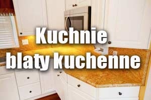 Kuchnie, blaty kuchenne